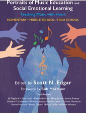 Portraits of Music Education and Social Emotional Learning -  Teaching Music with Heart