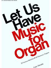 Let Us Have Music for Organ