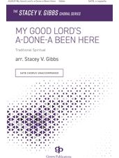 My Good Lord's a-Done-a Been Here (arr. Stacey V. Gibbs)