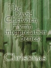 David Cherwien Hymn Interpretation Series: Christmas, The (3 staff)