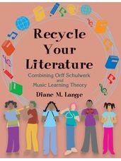 Recycle Your Literature  (Combining Orff Schulwerk and Music Learning Theory)