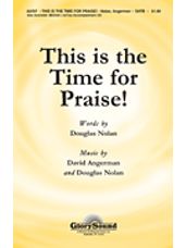 This Is The Time For Praise!